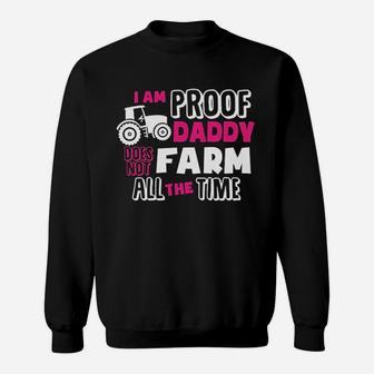 Im Proof That Daddy Doesnt Farm All The Time Sweat Shirt - Seseable