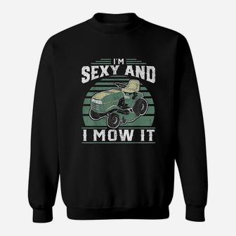 Im Se Xy And I Mow It Funny Riding Mower Mowing Gift For Dad Sweat Shirt - Seseable