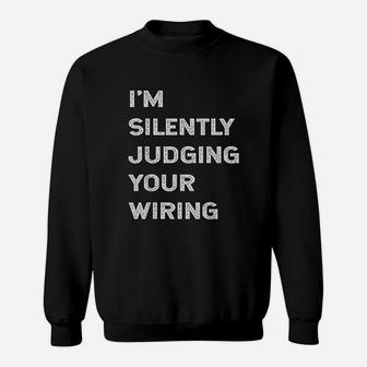 I'm Silently Judging Your Wiring Funny Electrician Sweat Shirt - Seseable