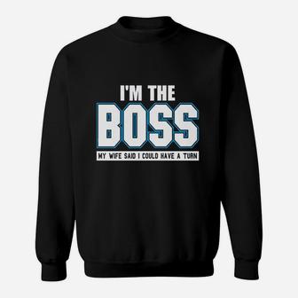 Im The Boss Funny Joke Husband Dad Humor Wife Boss Sweat Shirt - Seseable