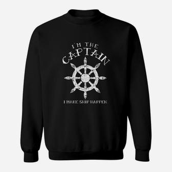Im The Captain I Make Ship Happen Funny Boating Gift Sweat Shirt - Seseable
