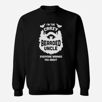 I'm The Crazy Bearded Uncle Everyone Warned You About Shirt Sweat Shirt - Seseable