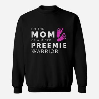 Im The Mom Of A Micro Preemie Warrior Sweat Shirt - Seseable
