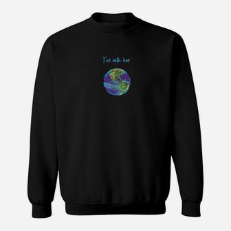 I’m With Her I’m With Earth Climate Change Is Real Sweat Shirt - Seseable