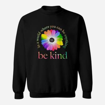 In A World Where You Can Be Anything Be Kind Gift Sweatshirt - Seseable