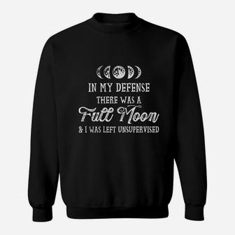In My Defense There Was A Full Moon And I Was Left Unsupervised Sweatshirt - Seseable