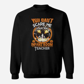 Infant Room Teacher You Can Not Scare Me Sweat Shirt - Seseable