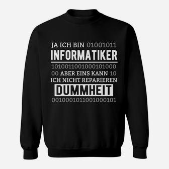 Informatiker Sweatshirt mit Aufdruck Dummheit kann ich nicht reparieren - Seseable
