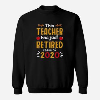 Iris Corp This Teacher Has Just Retired Class Of 2020 Retirement Sweat Shirt - Seseable