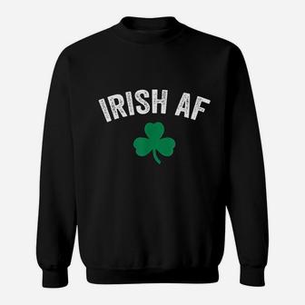Irish Af Funny St Patricks Day Shamrock Party Gift Sweat Shirt - Seseable