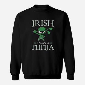 Irish I Was A Ninja Ireland Irish T-shirt St Patrick's Day Sweatshirt - Seseable