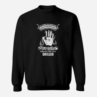 It Cannot Be Inherited Nor Can It Ever Be Purchased Driller Sweat Shirt - Seseable