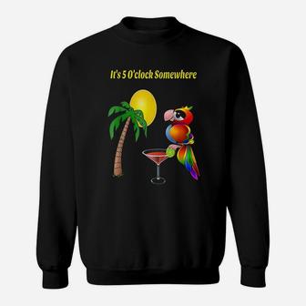 It Is 5 O'clock Somewhere Drinking Parrot Sweatshirt - Seseable