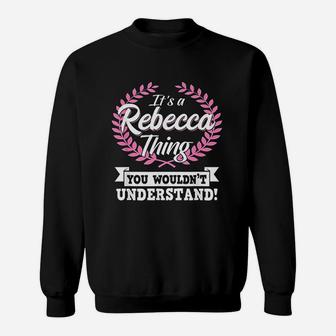It Is A Rebecca Thing You Wouldnt Understand Name Sweatshirt - Seseable