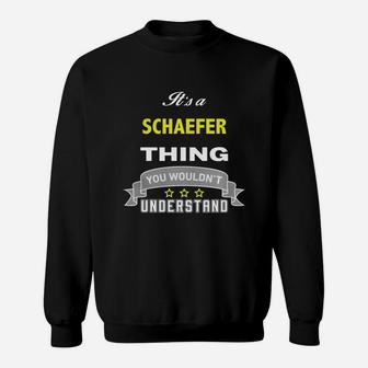 It Is A Schaefer Thing You Wouldnt Understand Sweat Shirt - Seseable