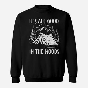 It Is All Good In The Woods Funny Camping Quote Sweatshirt - Seseable