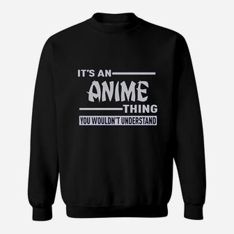 It Is An Anime Thing You Wouldnt Understand Sweatshirt - Seseable