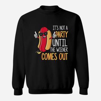 It Is Not A Party Until The Weiner Comes Out Funny Hot Dog Sweat Shirt - Seseable