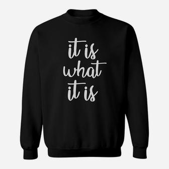 It Is What It Is Funny Saying Life Quote Meme Slogan Sweat Shirt - Seseable