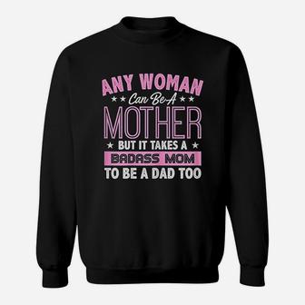 It Takes A Mom To Be A Dad Single Mother Sweat Shirt - Seseable