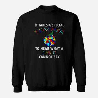 It Takes A Special Teacher To Hear What A Child Cannot Say Sweat Shirt - Seseable