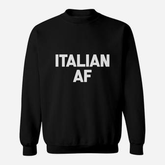 Italian Af T-shirt Funny Saying Sarcastic Novelty Humor Cool Sweat Shirt