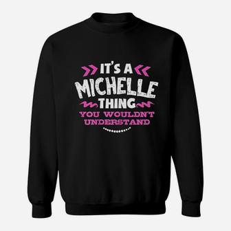 Its A Michelle Thing You Wouldnt Understand Custom Gift Sweat Shirt - Seseable