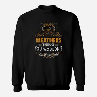 Its A Weathers Thing You Wouldnt Understand - Weathers T Shirt Weathers Hoodie Weathers Family Weathers Tee Weathers Name Weathers Lifestyle Weathers Shirt Weathers Names Sweat Shirt - Seseable