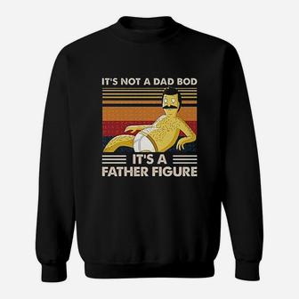 Its Not A Dad Bod Its A Father Figure Sweat Shirt - Seseable