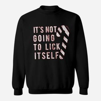 Its Not Going To Lick Itself Funny Offensive Sarcastic Sweat Shirt - Seseable