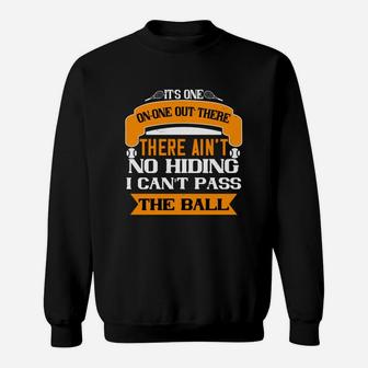 Its One-on-one Out There Man There Ain't No Hiding I Cant Pass The Ball Sweat Shirt - Seseable