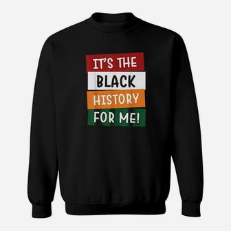 Its The Black History For Me Black History Month Sweatshirt - Seseable