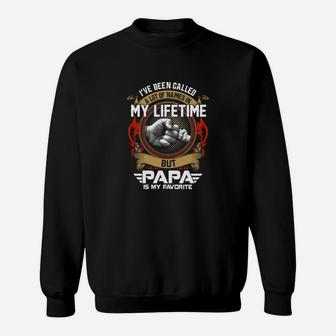 Ive-been-called-a-lot-of-names-in-my-lifetime-but-papa-is-my-favorite Sweat Shirt - Seseable
