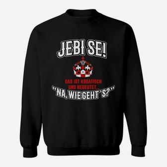 Jebi Se Das Ist Kroatisch Sweatshirt - Seseable