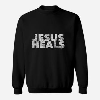 Jesus Heals Christian Faith Saying Quote Healer Healing Sweat Shirt - Seseable