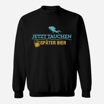 Jetzt Tauchen Später Bier limiterte Auflage Sweatshirt - Seseable