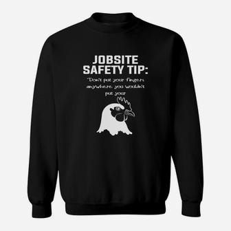 Jobsite Safety Tip Dont Put Your Fingers Anywhere Sweat Shirt - Seseable