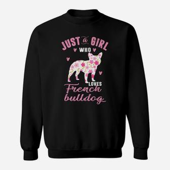 Just A Girl Who Loves French Bulldog Gifts For Women Sweat Shirt - Seseable
