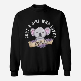 Just A Girl Who Loves Koalas Funny Koala Bear Sweat Shirt - Seseable