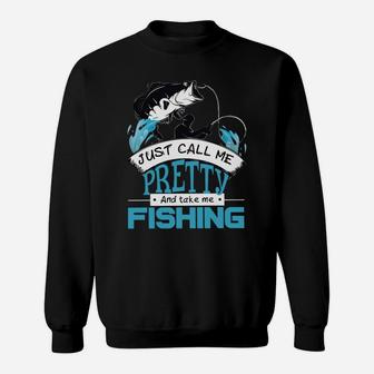 Just Call Me Pretty And Take Me Fishing Sweat Shirt - Seseable