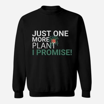 Just One More Plant I Promise Plant Lover Gardening Sweat Shirt - Seseable