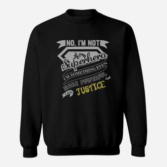 Justice Im Not Superhero More Powerful I Am Justice Name Gifts T Shirt Sweat Shirt - Seseable