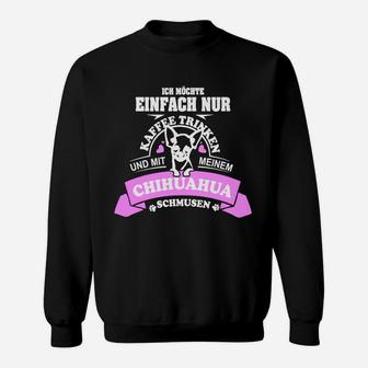 Kaffee Trinken Und Mit Meinem Chihuahua Schmusen Sweatshirt - Seseable