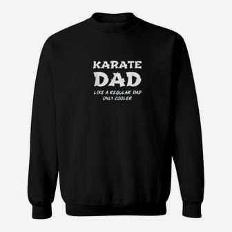 Karate Dad Like A Regular Father Only Cooler Funny Karateka Sweat Shirt - Seseable