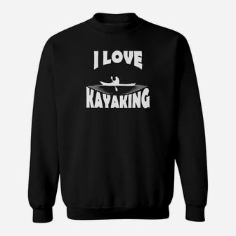 Kayaking - I Love Kayaking Sweat Shirt - Seseable