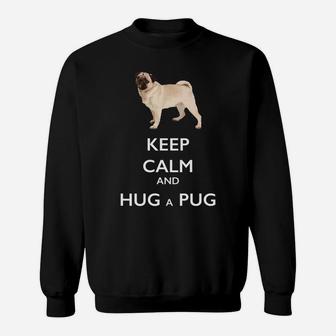 Keep Calm And Hug A Pug For Dog Lovers Sweat Shirt - Seseable