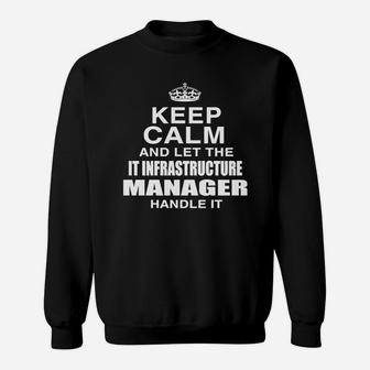 Keep Calm And Let The It Infrastructure Manager Handle It Sweat Shirt - Seseable