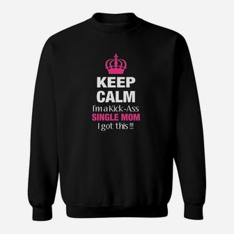 Keep Calm I Am A Kick Single Mom Mother Day Mom Sweat Shirt - Seseable