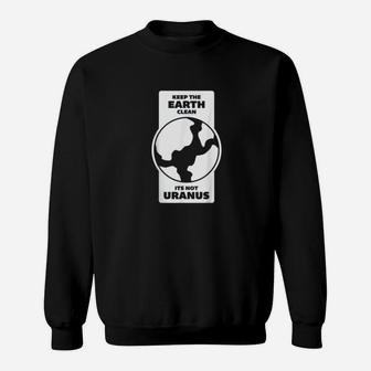 Keep The Earth Clean Its Not Uranus Climate Change Sweat Shirt - Seseable