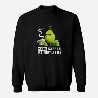 Kein Kaffee Kein Wortee Gr1Nch Sweatshirt - Seseable